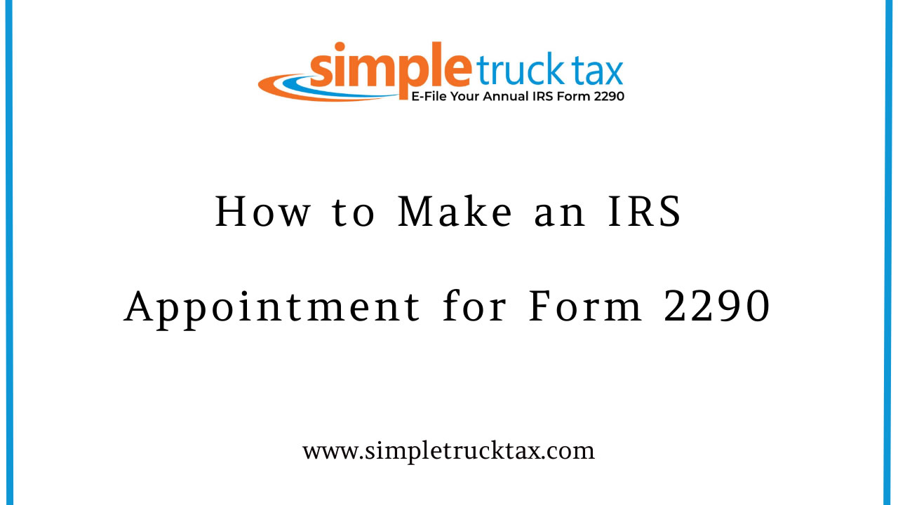 How to Make an IRS Appointment for Form 2290 How to Make an IRS Appointment for Form 2290
